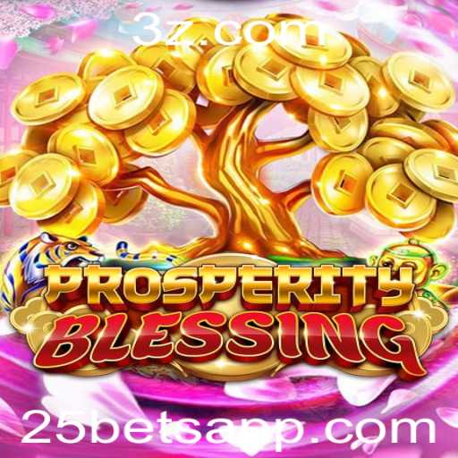 Descubra o Fascinante Jogo ProsperityBlessing e a Estratégia 25 Bet